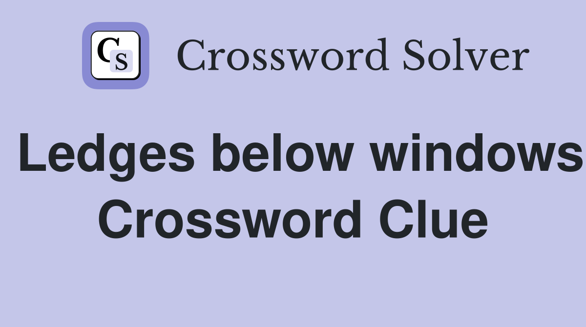 Ledges below windows Crossword Clue