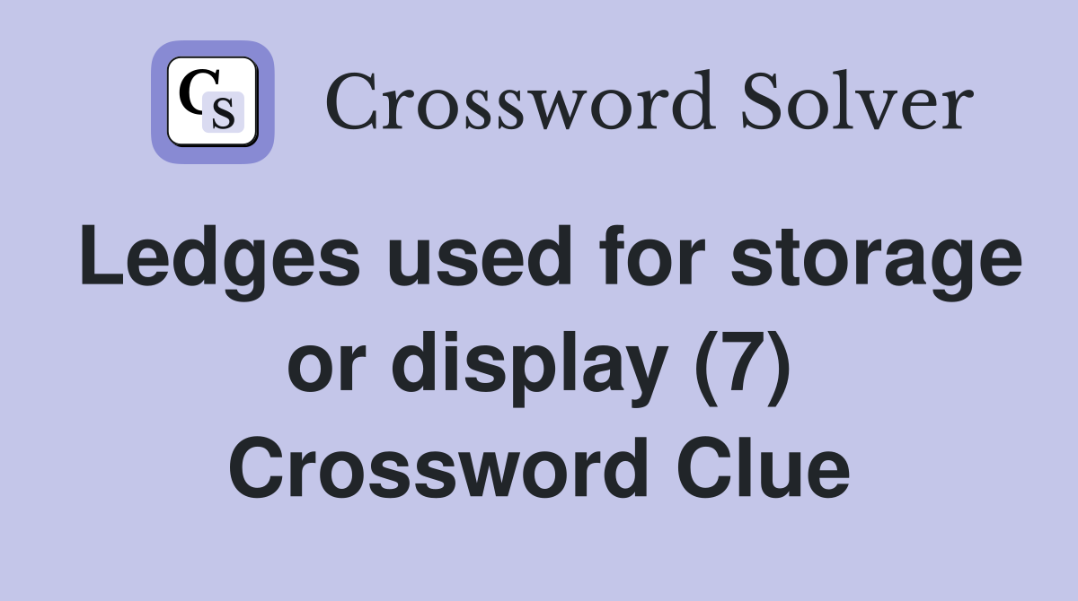 Ledges used for storage or display (7) Crossword Clue