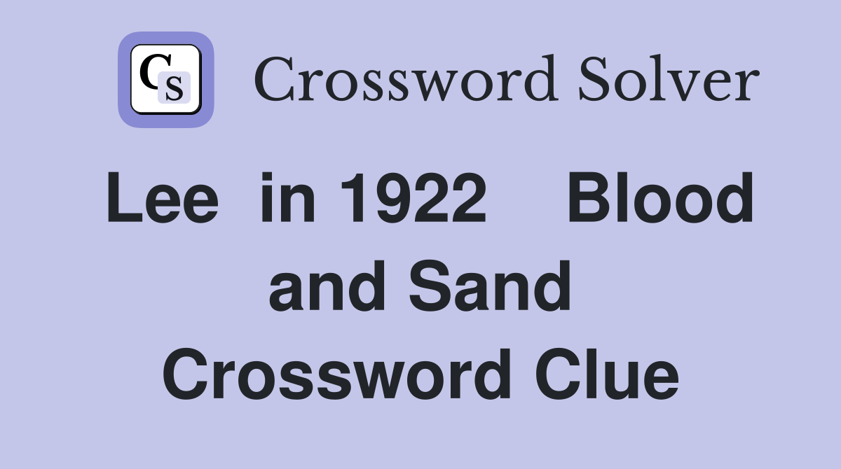 Lee  in 1922    Blood and Sand Crossword Clue