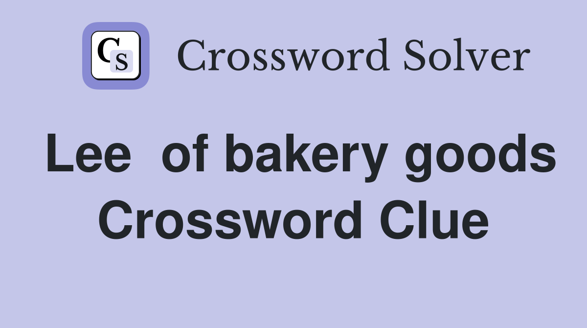 Lee  of bakery goods Crossword Clue