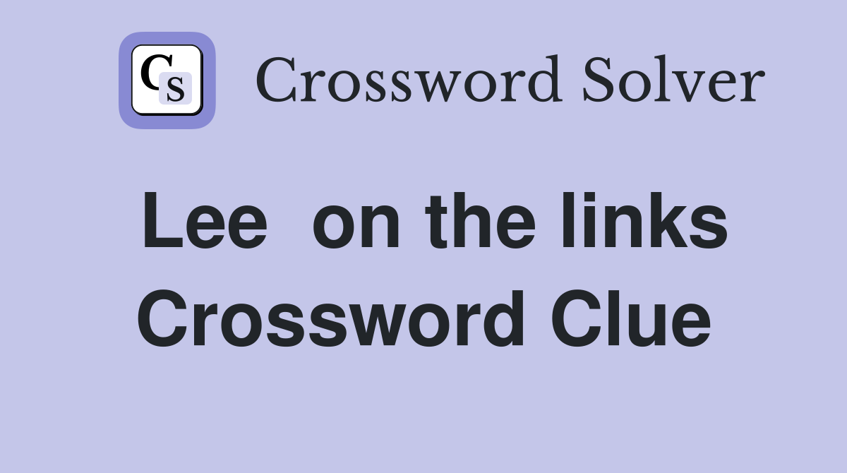 Lee  on the links Crossword Clue
