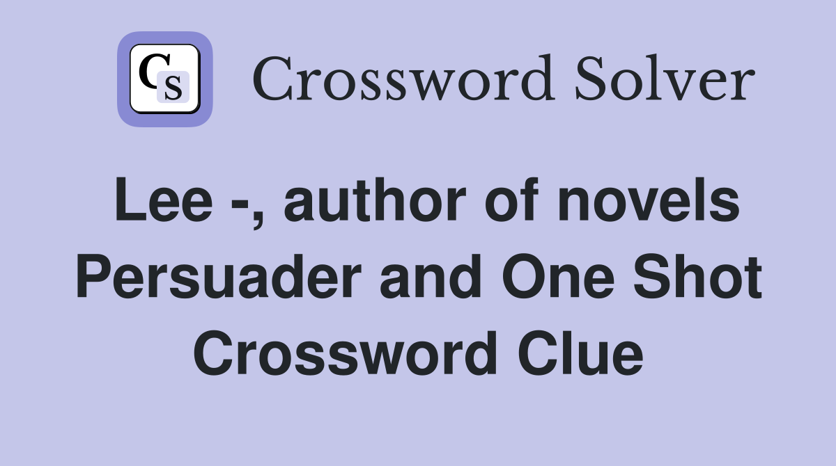 Lee -, author of novels Persuader and One Shot Crossword Clue