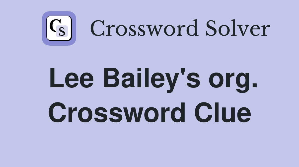 Lee Bailey's org. Crossword Clue