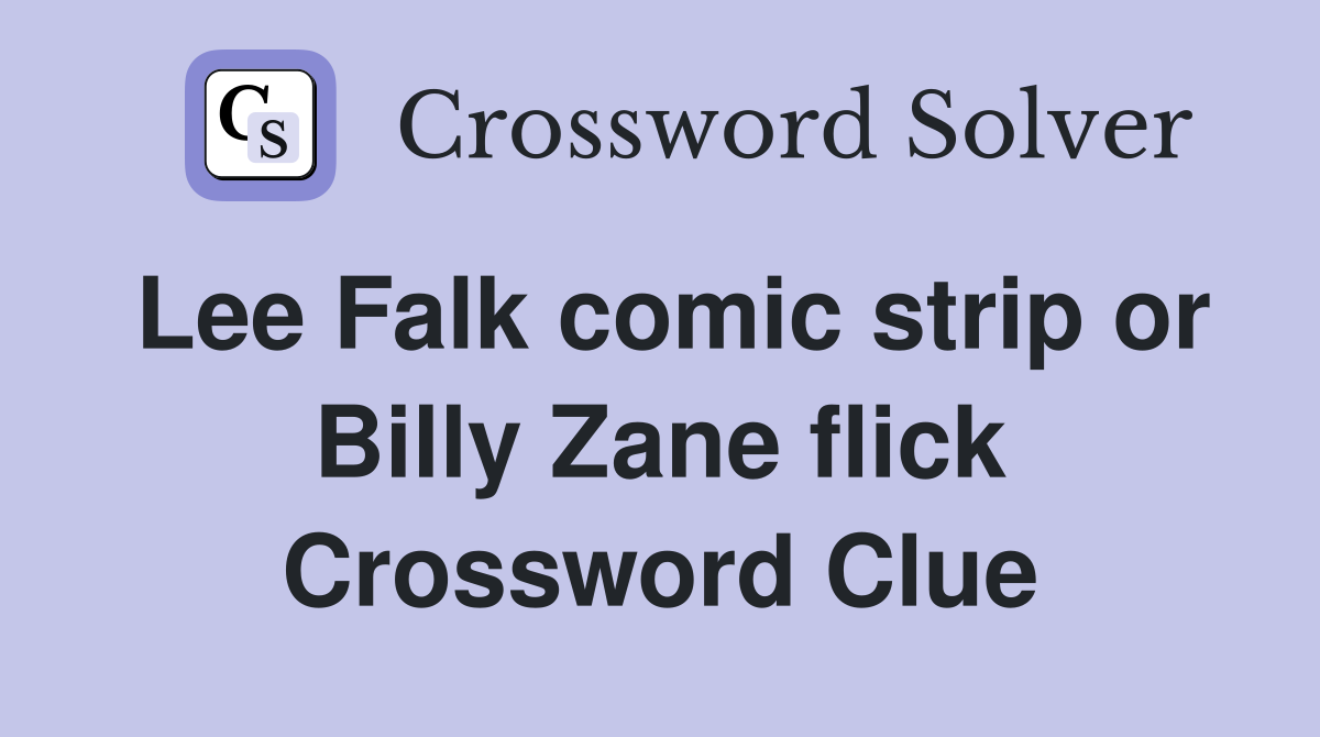 Lee Falk comic strip or Billy Zane flick Crossword Clue