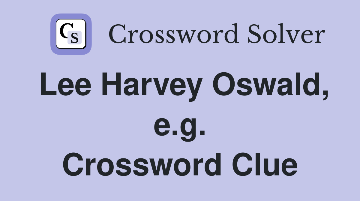 Lee Harvey Oswald, e.g. Crossword Clue
