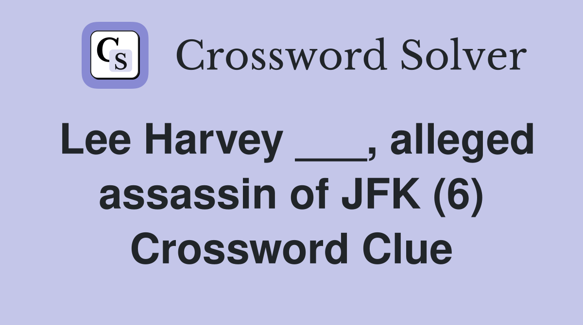 Lee Harvey ___, alleged assassin of JFK (6) Crossword Clue