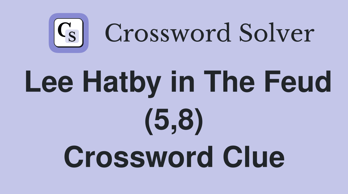Lee Hatby in The Feud (5,8) Crossword Clue