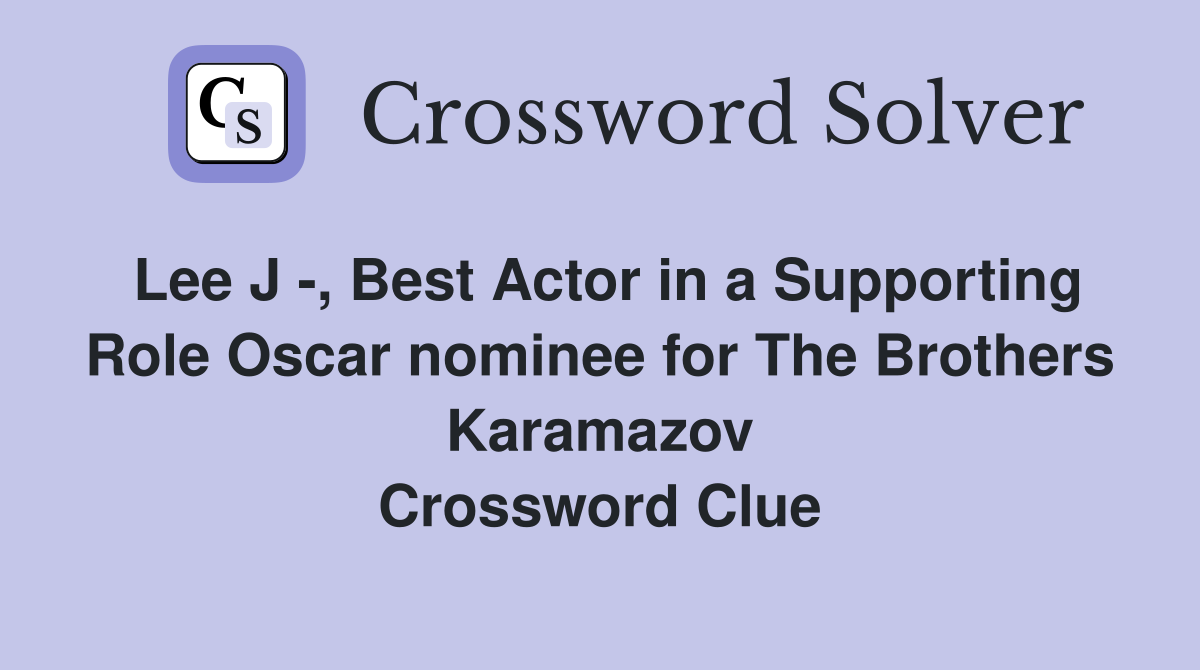 Lee J -, Best Actor in a Supporting Role Oscar nominee for The Brothers Karamazov Crossword Clue