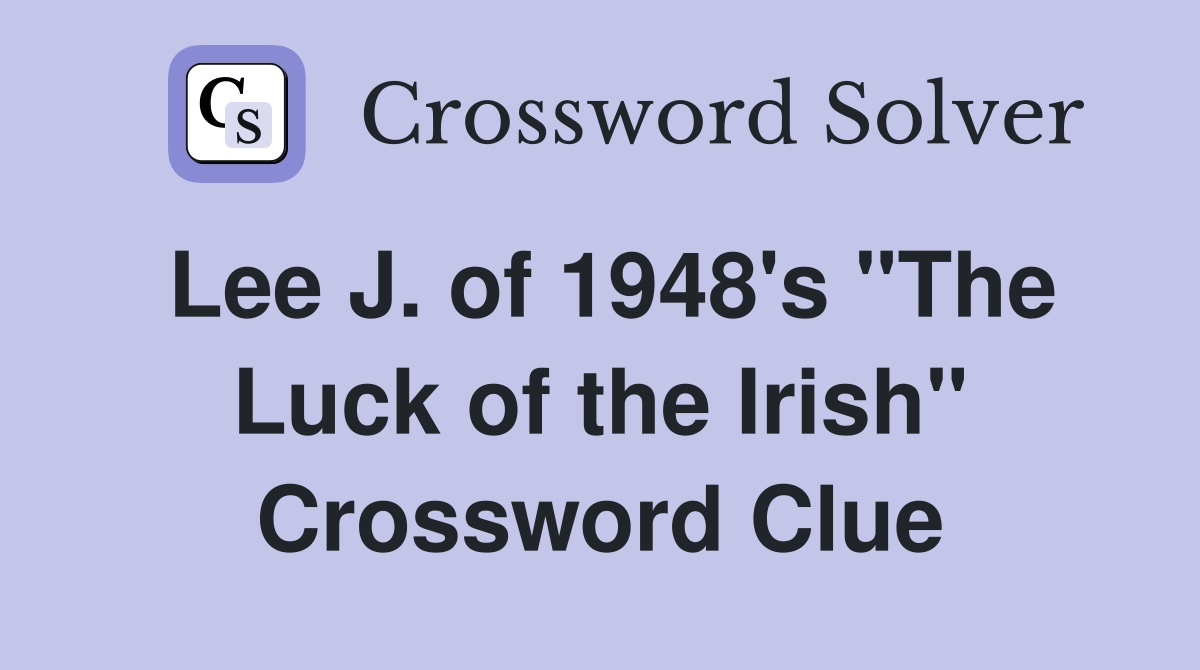 Lee J. of 1948's "The Luck of the Irish" Crossword Clue