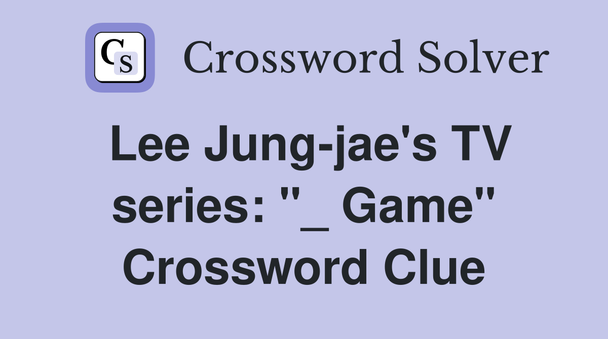 Lee Jung-jae's TV series: "_ Game" Crossword Clue
