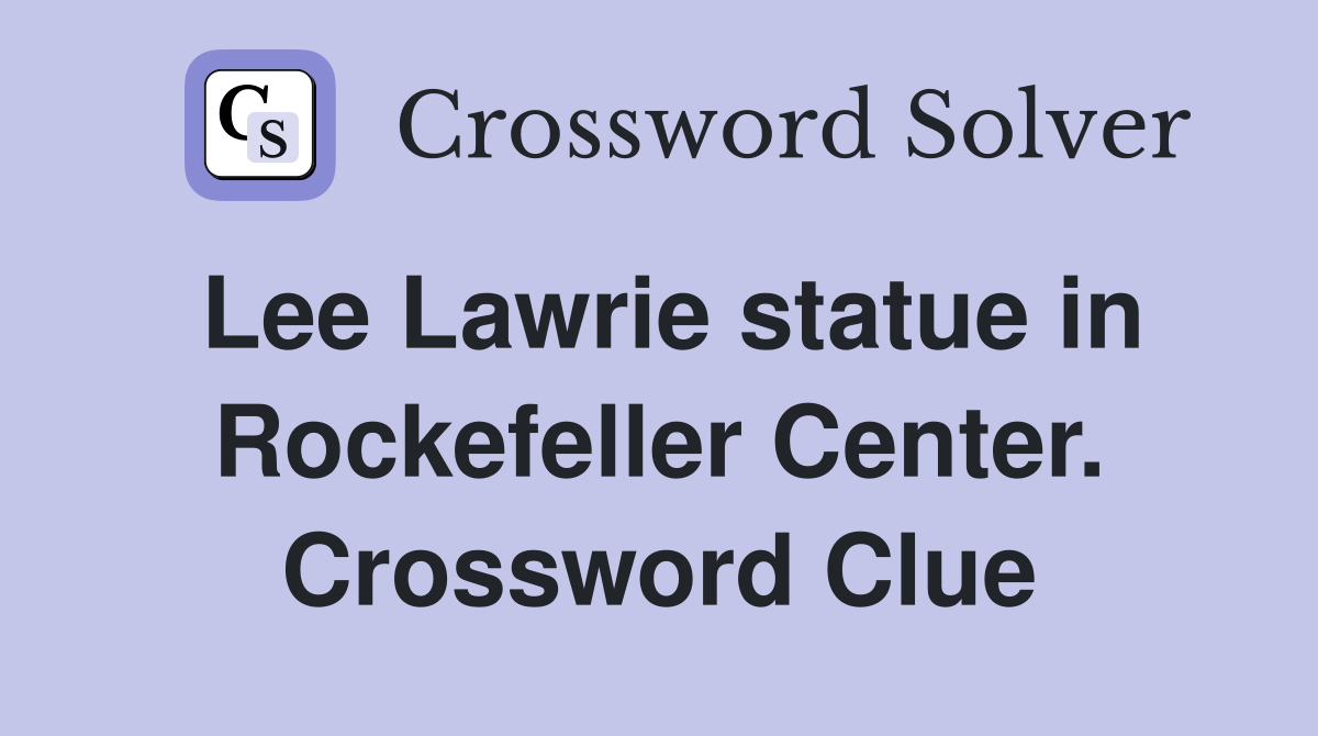 Lee Lawrie statue in Rockefeller Center. Crossword Clue