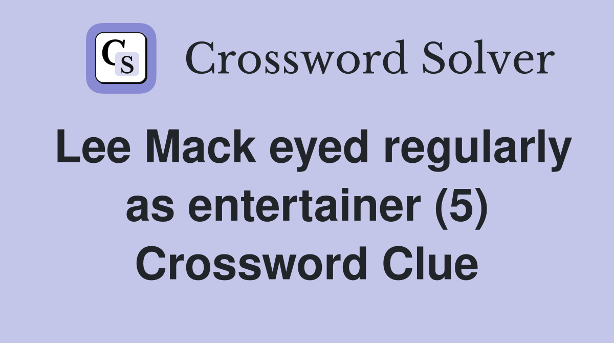 Lee Mack eyed regularly as entertainer (5) Crossword Clue