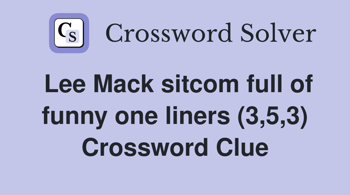 Lee Mack sitcom full of funny one liners (3,5,3) Crossword Clue