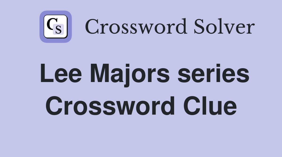 Lee Majors series Crossword Clue