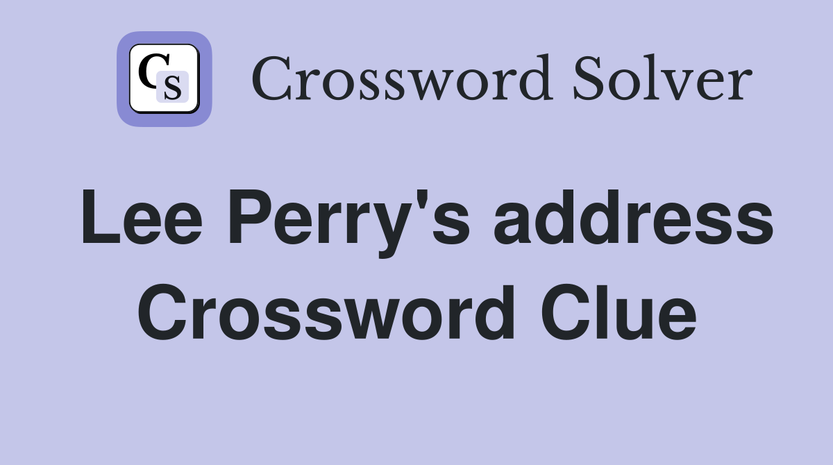 Lee Perry's address Crossword Clue