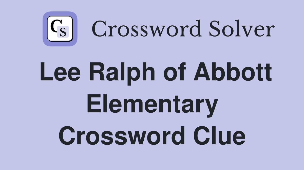 Lee Ralph of Abbott Elementary Crossword Clue