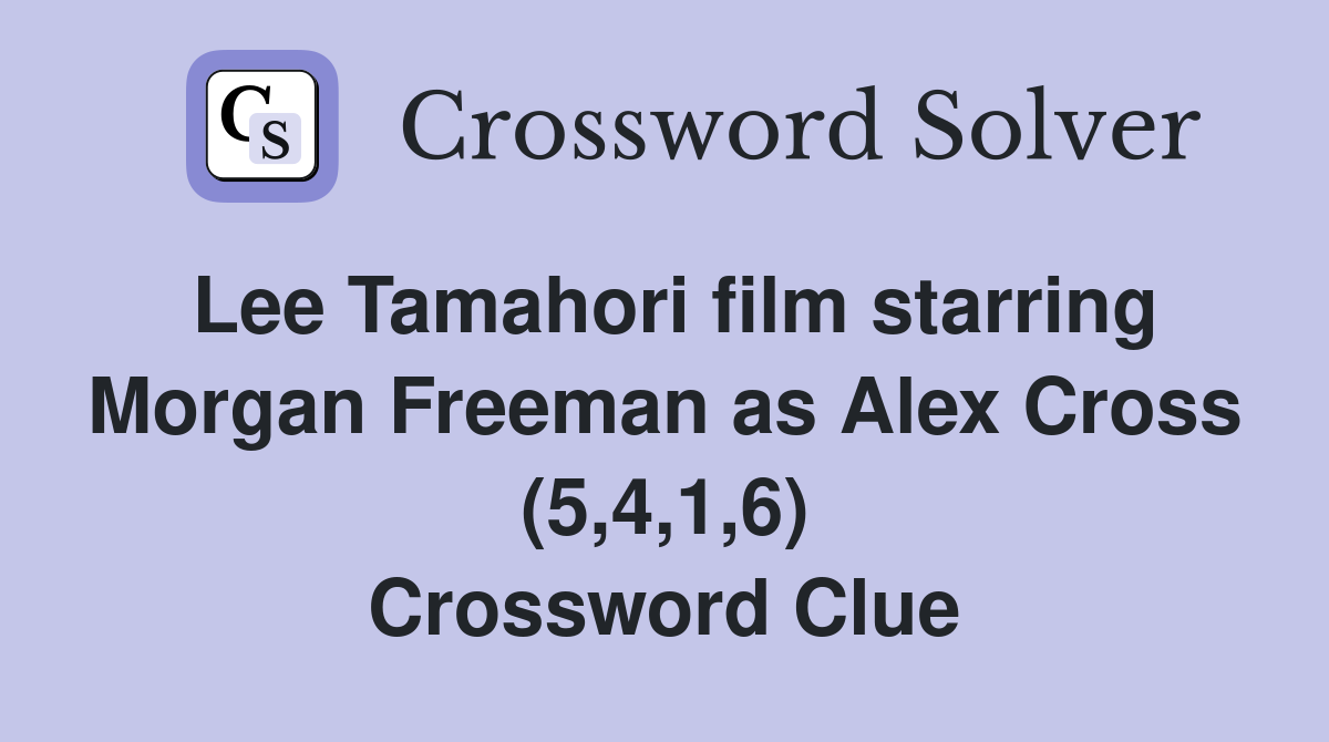 Lee Tamahori film starring Morgan Freeman as Alex Cross (5,4,1,6) Crossword Clue