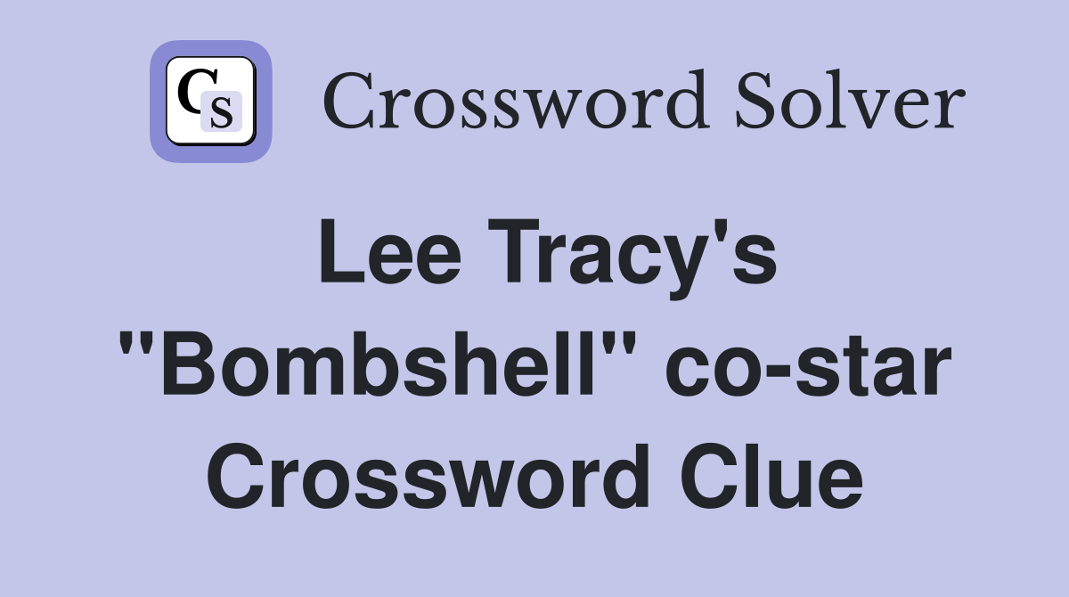 Lee Tracy's "Bombshell" co-star Crossword Clue