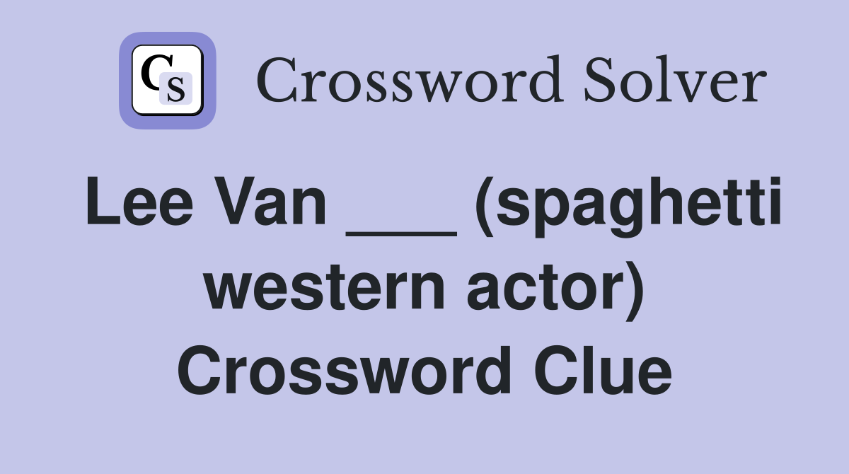 Lee Van ___ (spaghetti western actor) Crossword Clue