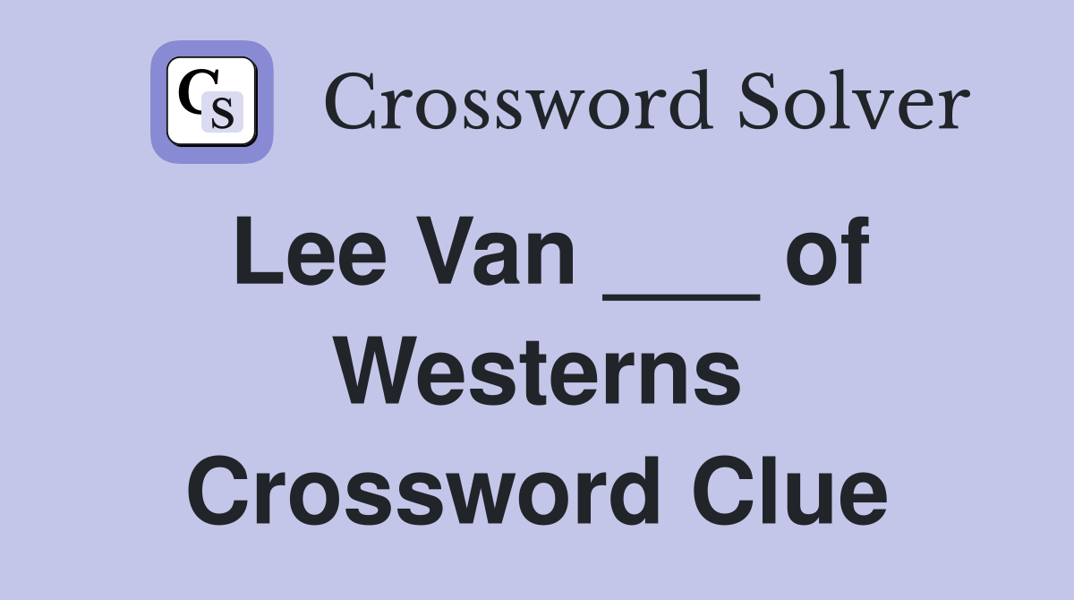 Lee Van ___ of Westerns Crossword Clue