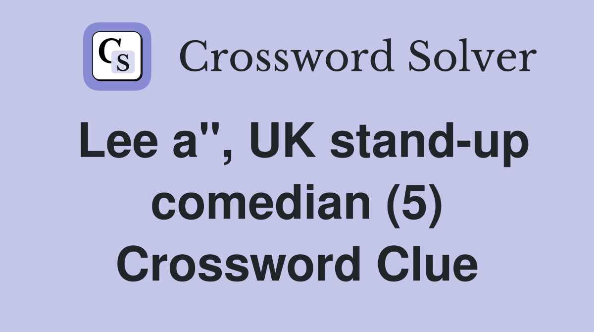 Lee a", UK stand-up comedian (5) Crossword Clue