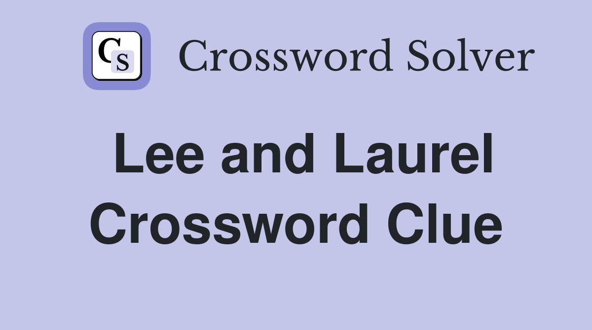Lee and Laurel Crossword Clue