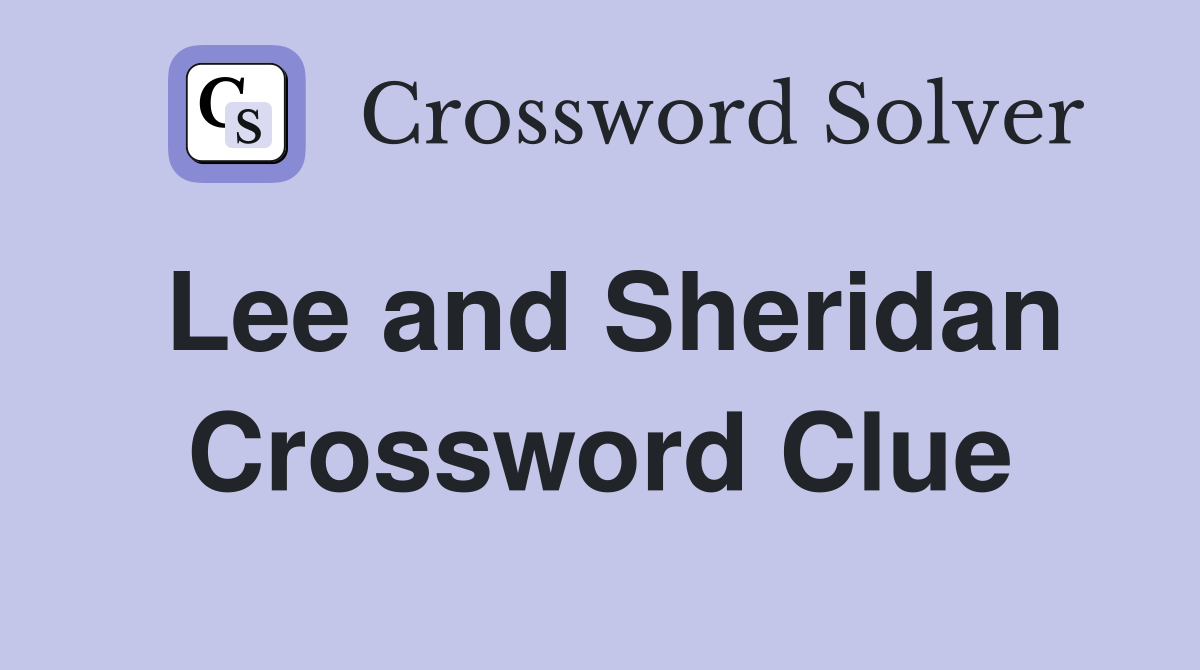 Lee and Sheridan Crossword Clue