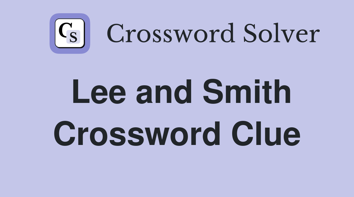 Lee and Smith Crossword Clue