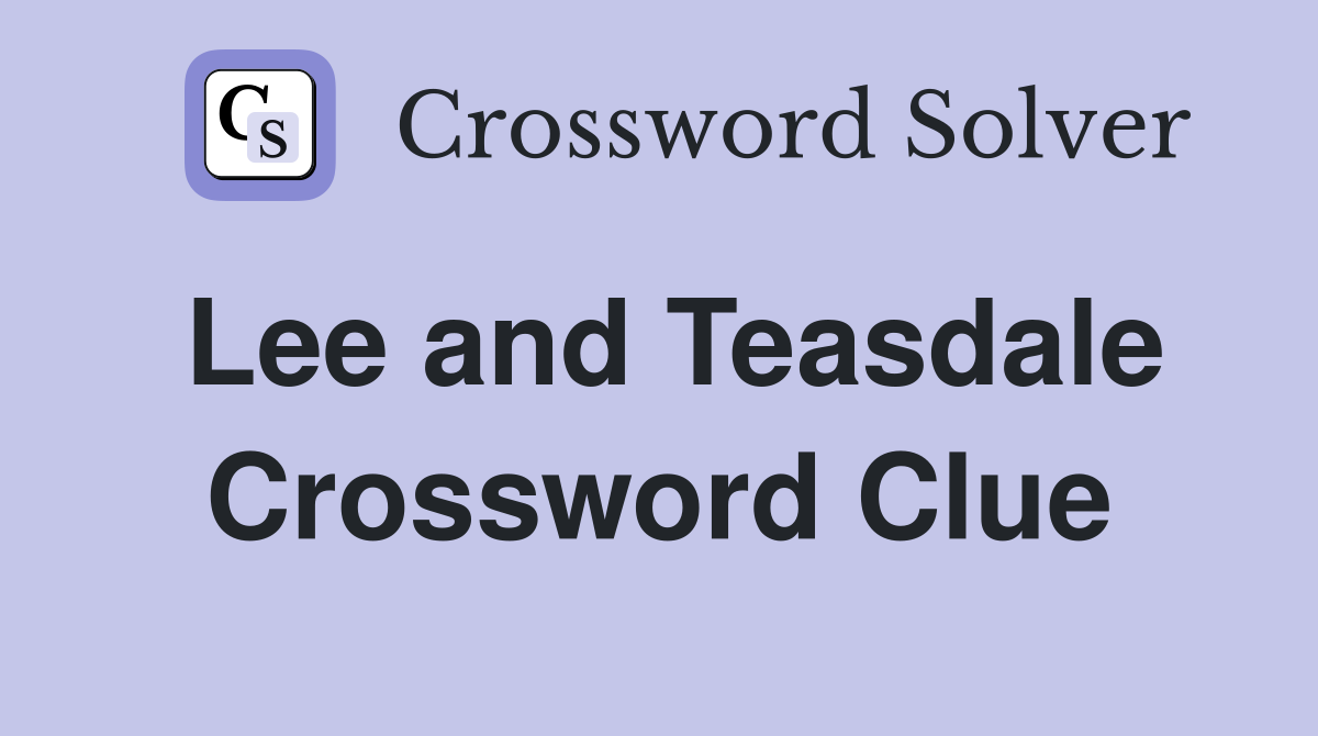 Lee and Teasdale Crossword Clue