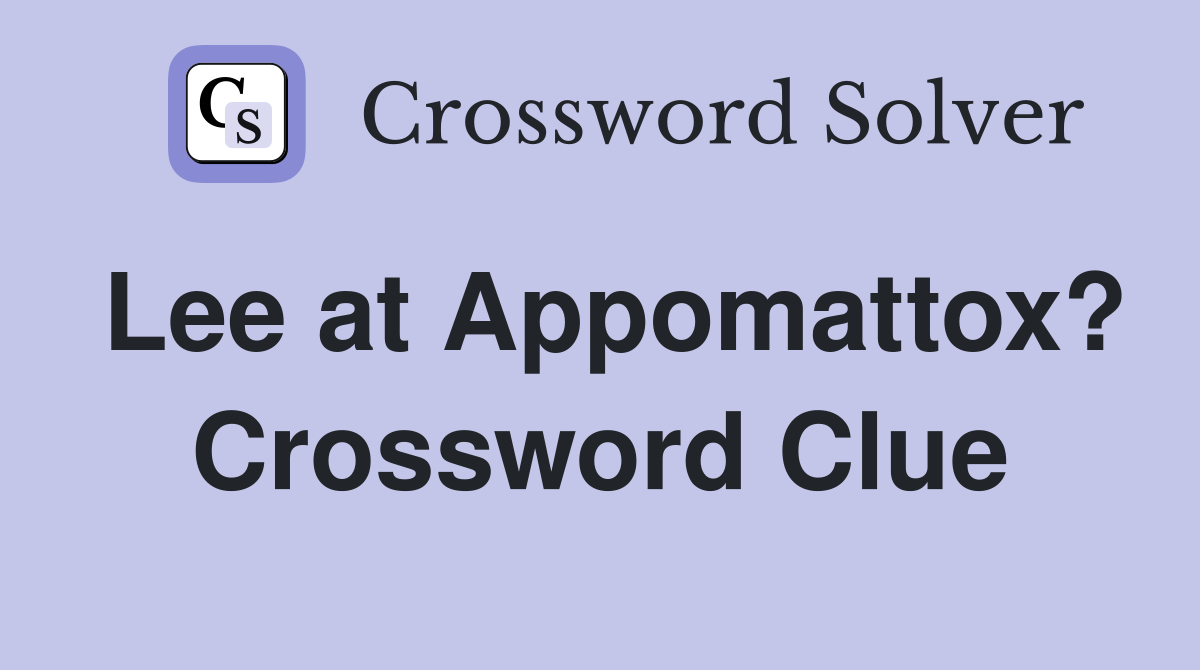 Lee at Appomattox? Crossword Clue