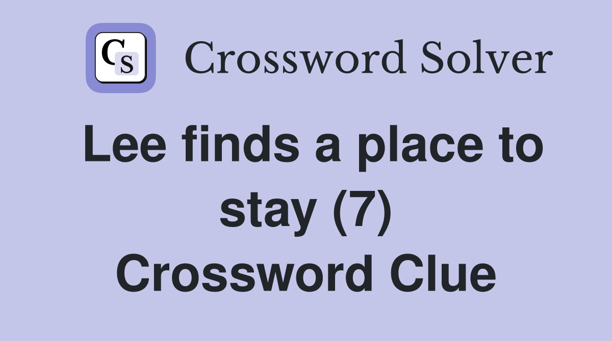 Lee finds a place to stay (7) Crossword Clue