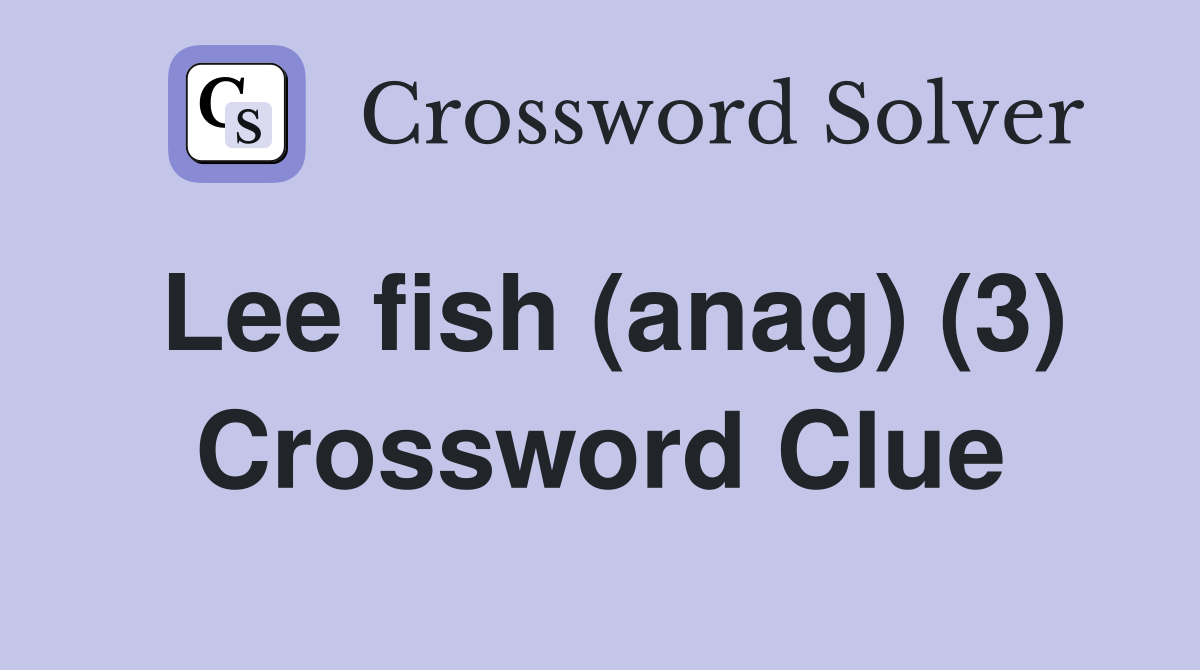 Lee fish (anag) (3) Crossword Clue