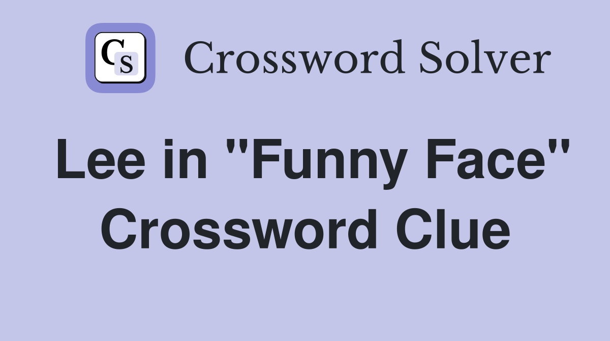 Lee in "Funny Face" Crossword Clue