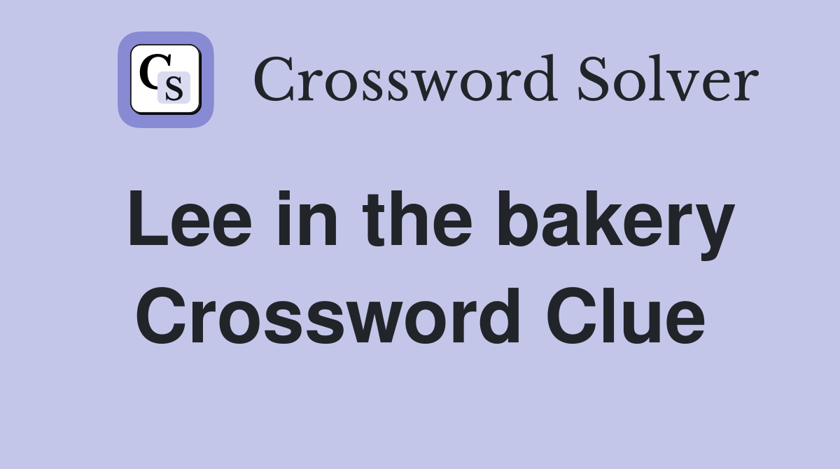 Lee in the bakery Crossword Clue