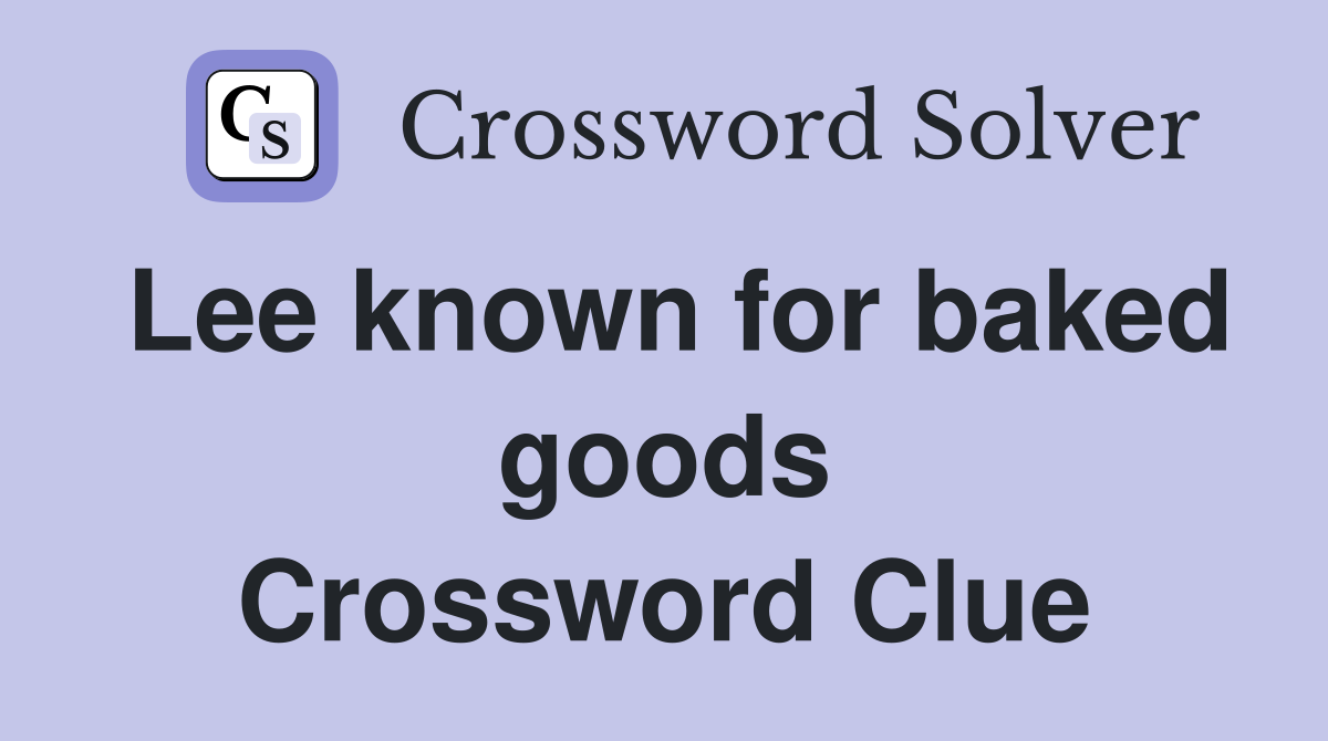 Lee known for baked goods Crossword Clue