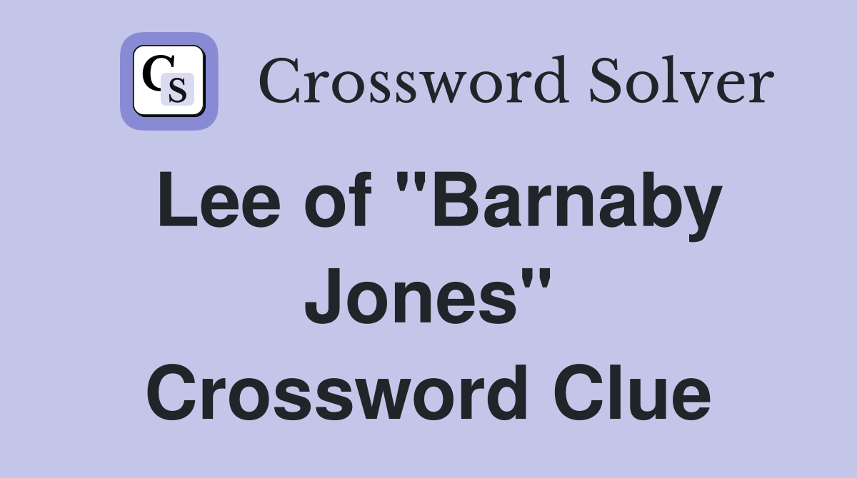 Lee of "Barnaby Jones" Crossword Clue
