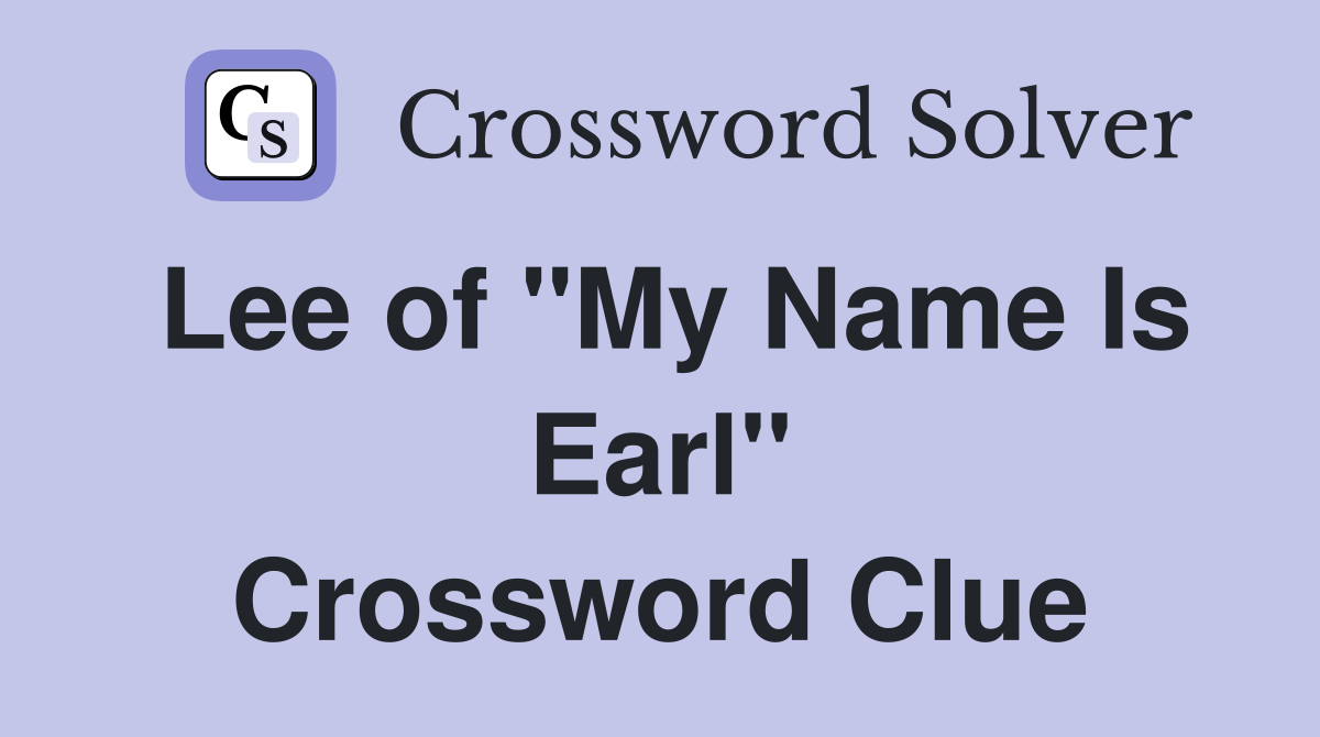 Lee of "My Name Is Earl" Crossword Clue