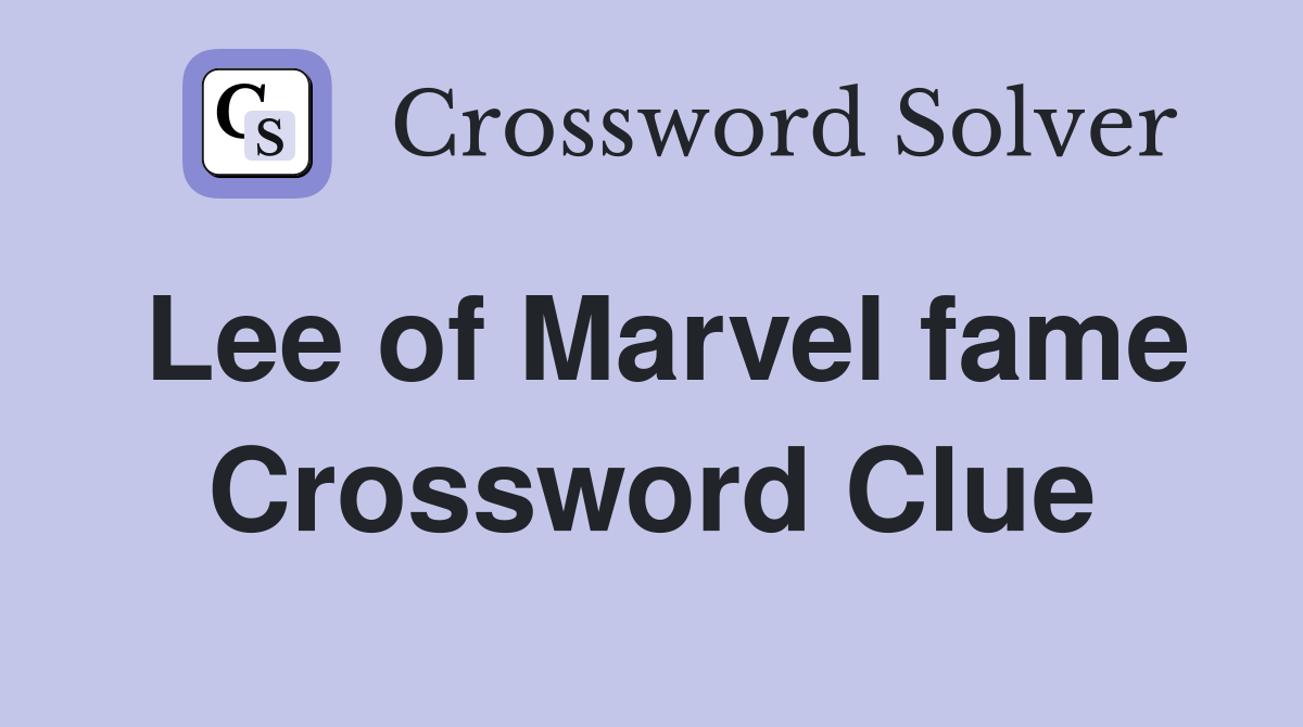 Lee of Marvel fame Crossword Clue