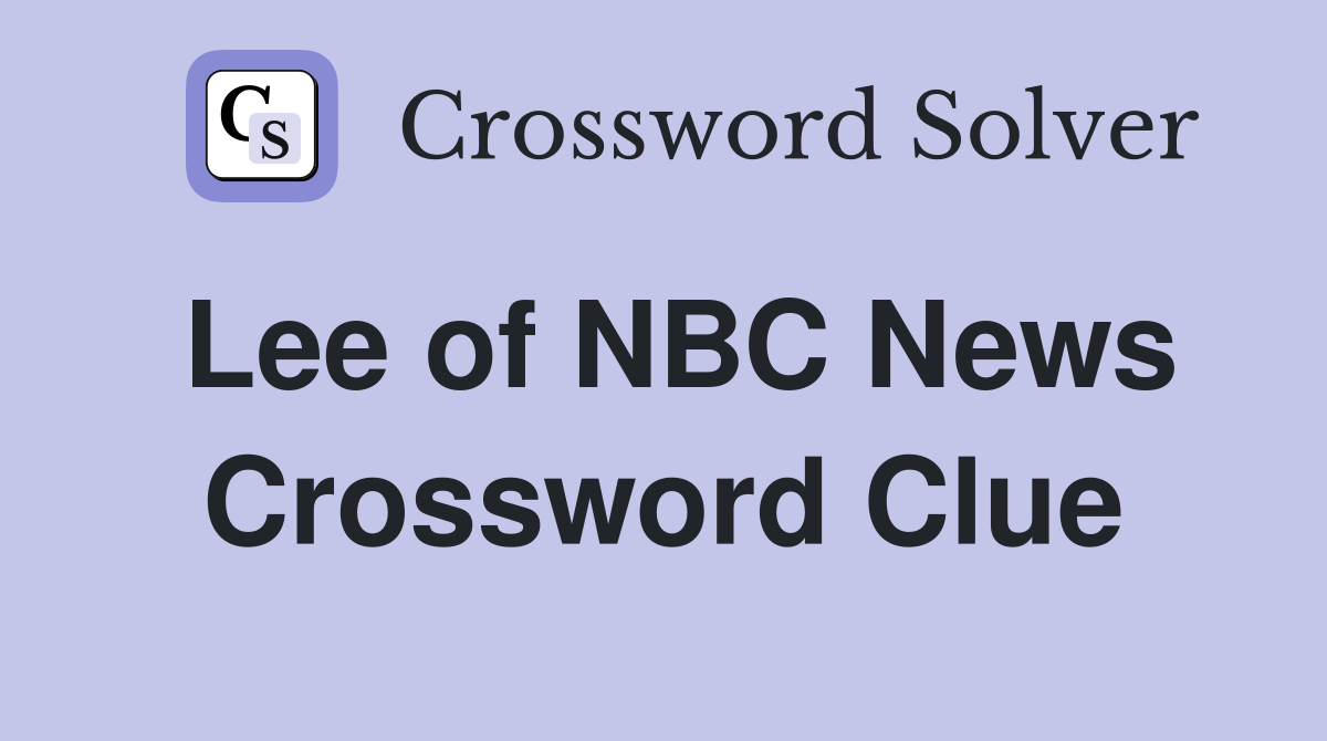 Lee of NBC News Crossword Clue