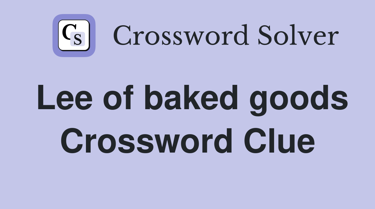 Lee of baked goods Crossword Clue