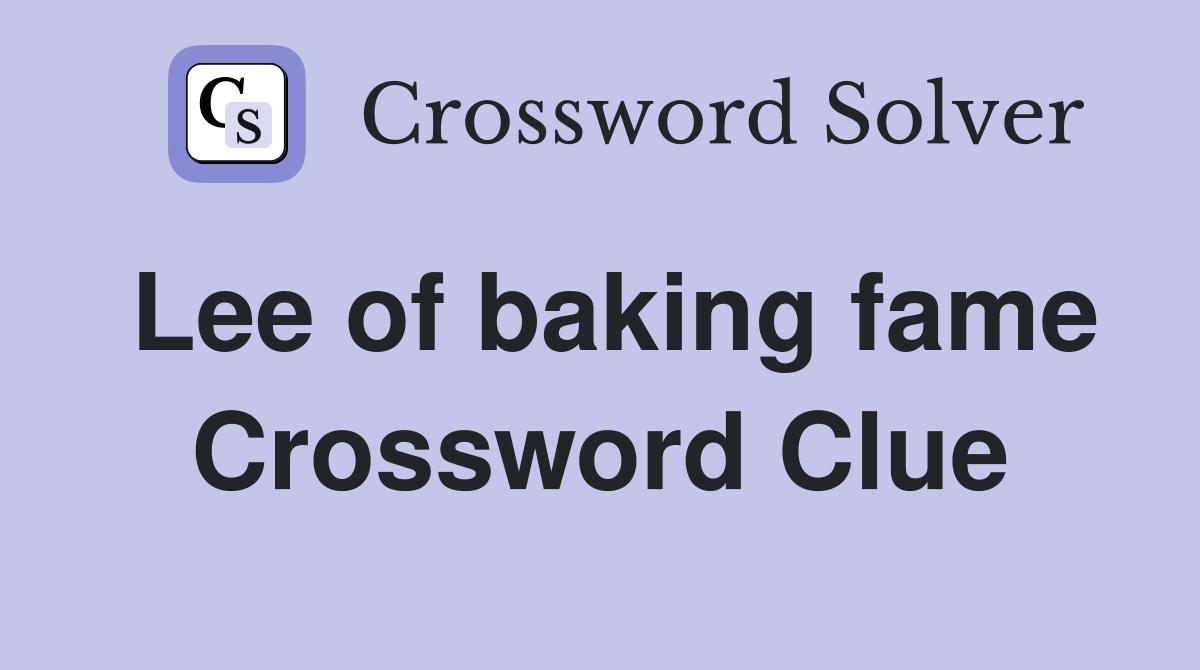 Lee of baking fame Crossword Clue