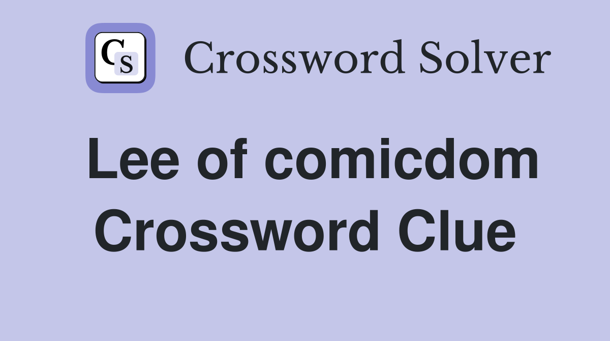 Lee of comicdom Crossword Clue
