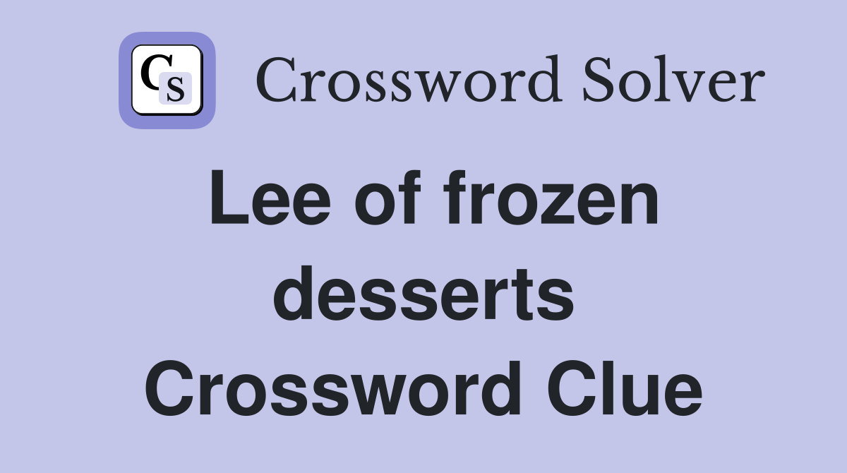 Lee of frozen desserts Crossword Clue