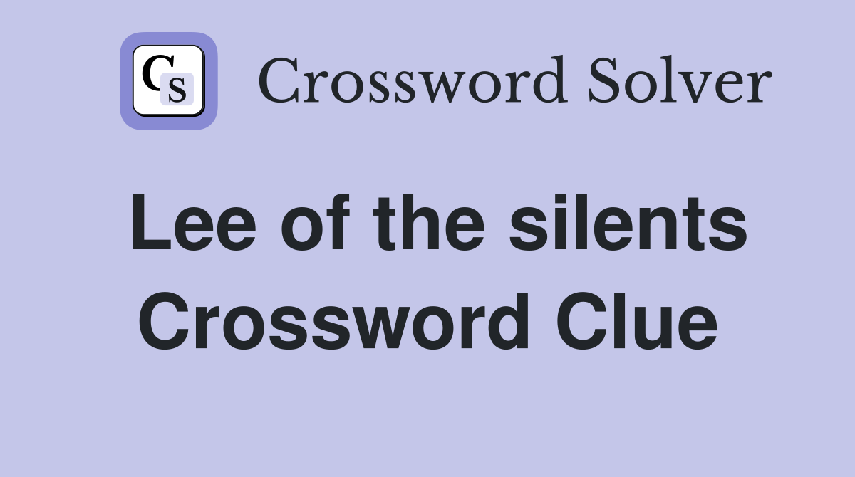 Lee of the silents Crossword Clue