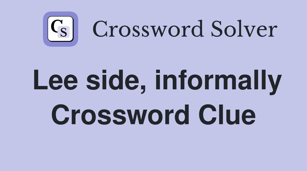 Lee side, informally Crossword Clue