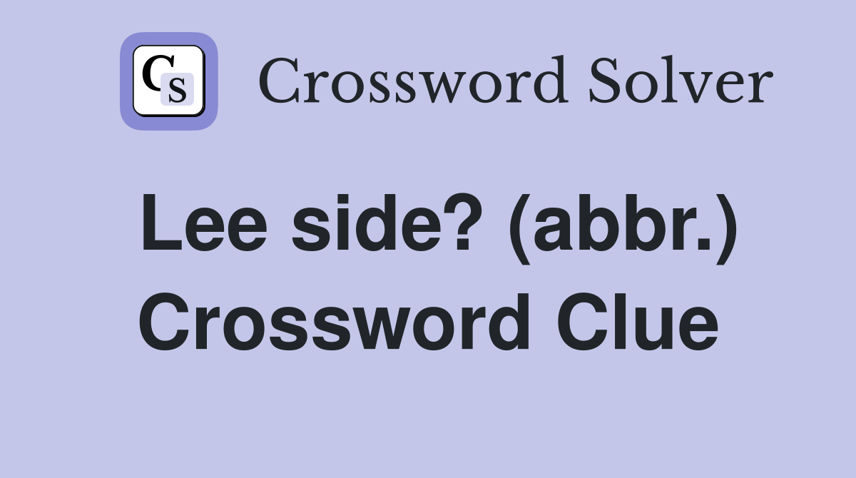 Lee side? (abbr.) Crossword Clue