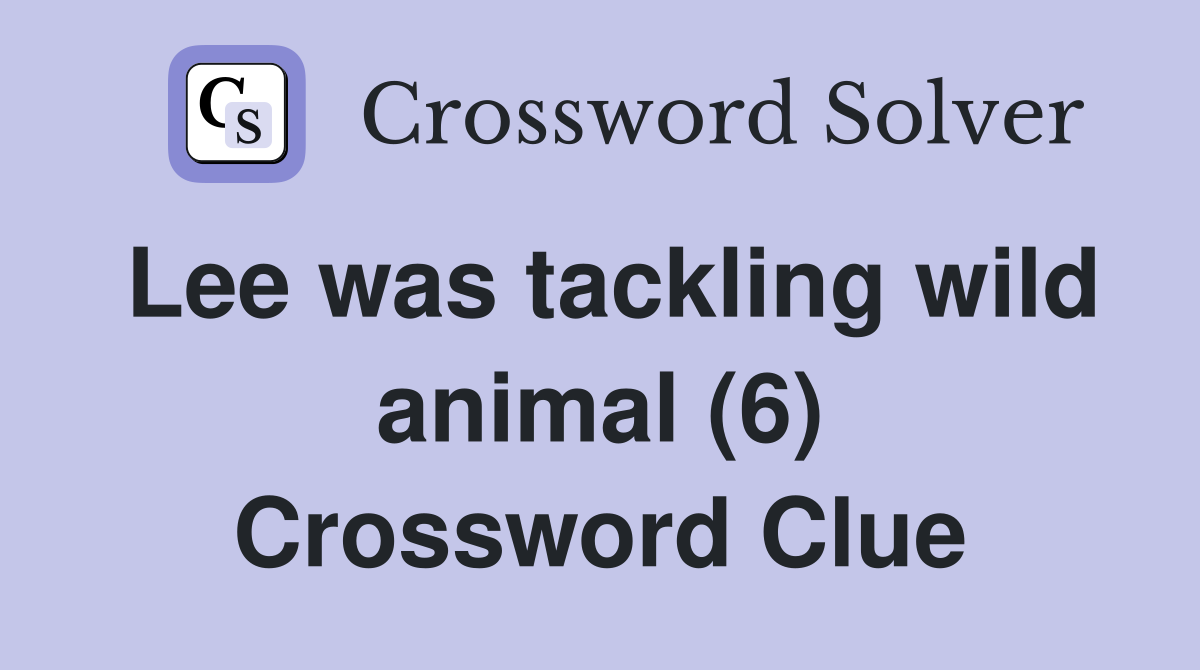 Lee was tackling wild animal (6) Crossword Clue