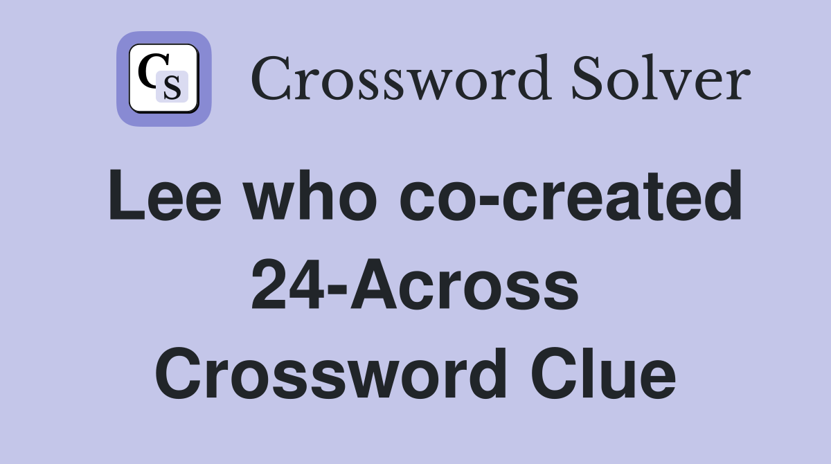 Lee who co-created 24-Across Crossword Clue