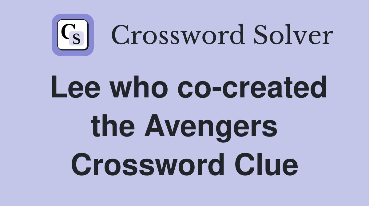 Lee who co-created the Avengers Crossword Clue