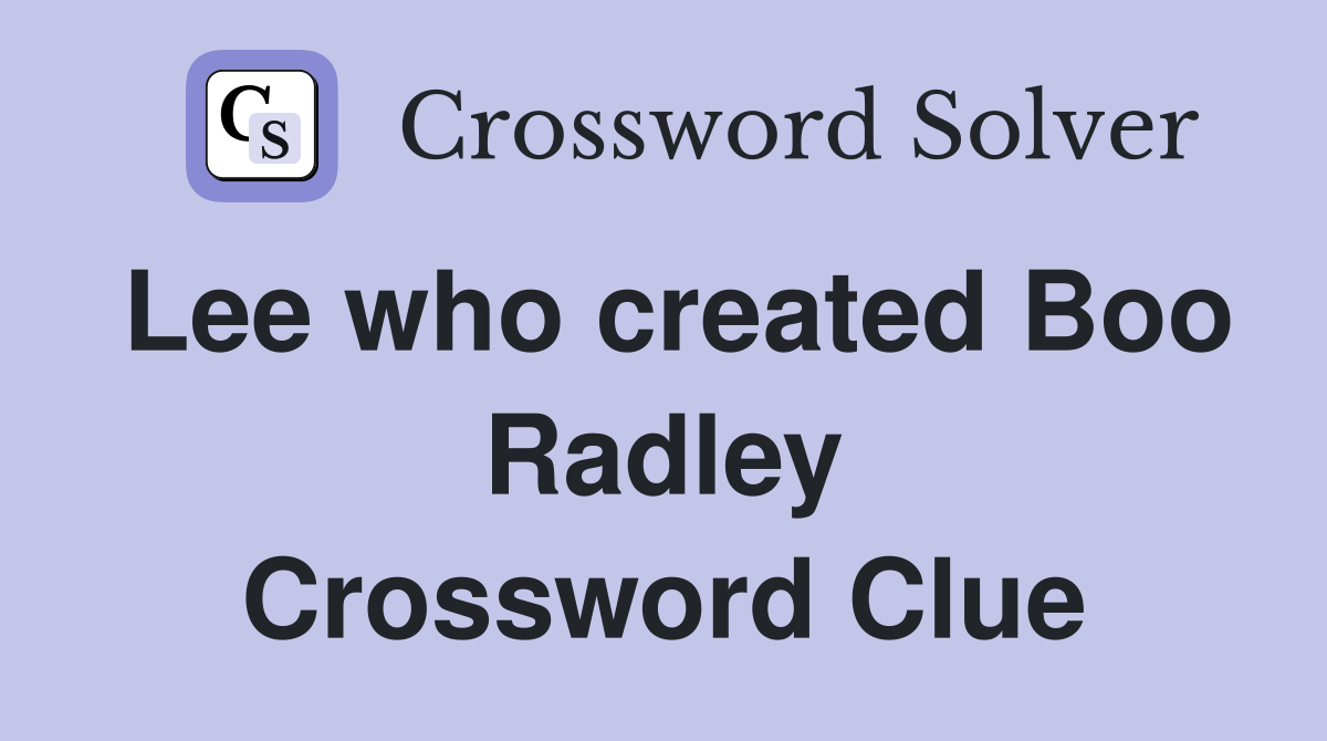 Lee who created Boo Radley Crossword Clue